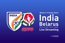 Live Streaming of the Women's Friendly Match India vs Belarus